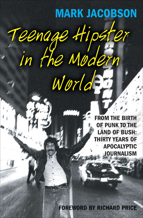 Book cover of Teenage Hipster in the Modern World: From the Birth of Punk to the Land of Bush: Thirty Years of Apocalyptic Journalism