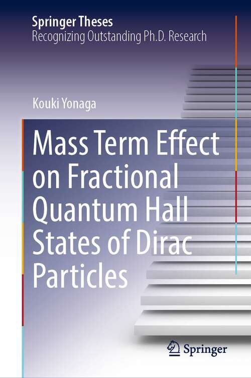 Book cover of Mass Term Effect on Fractional Quantum Hall States of Dirac Particles (1st ed. 2022) (Springer Theses)