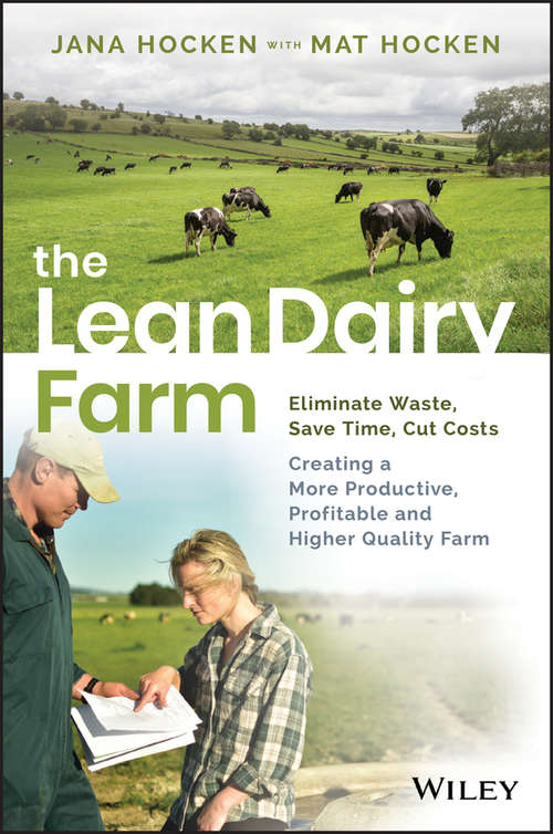 Book cover of The Lean Dairy Farm: Eliminate Waste, Save Time, Cut Costs - Creating a More Productive, Profitable and Higher Quality Farm