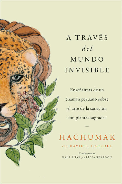 Book cover of Journeying Through the Invisible \ A través del mundo invisible (Sp.): Enseñanzas de un chamán peruano sobre el arte de la sanación con plantas sagradas