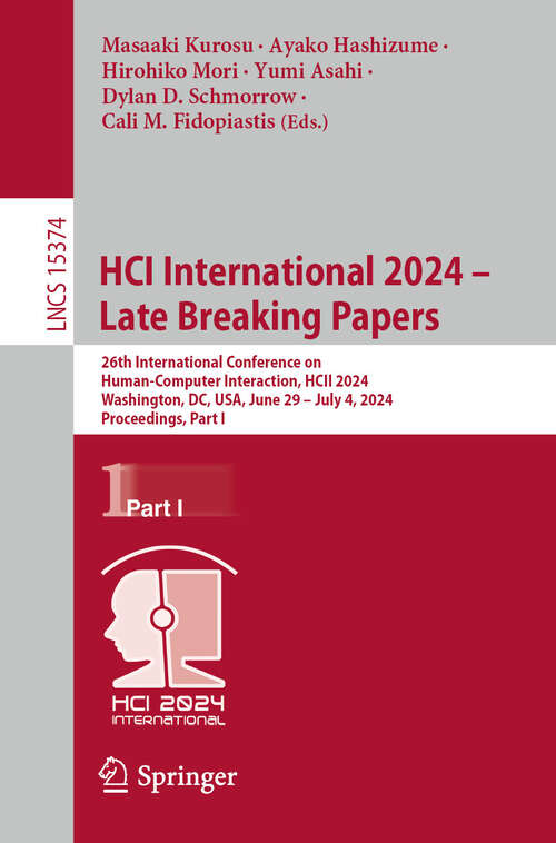 Book cover of HCI International 2024 – Late Breaking Papers: 26th International Conference on Human-Computer Interaction, HCII 2024, Washington, DC, USA, June 29 – July 4, 2024, Proceedings, Part I (Lecture Notes in Computer Science #15374)