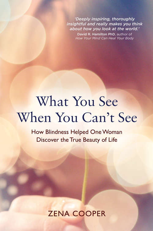 Book cover of What You See When You Can't See: How Blindness Helped One Woman Discover the True Beauty of Life