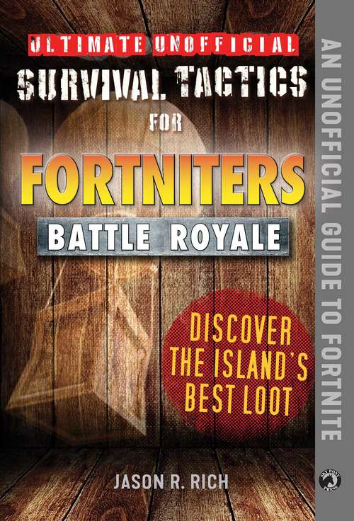 Book cover of Ultimate Unofficial Survival Tactics for Fortnite Battle Royale: Discover the Island's Best Loot (Ultimate Survival Tactics for Fortnite B)