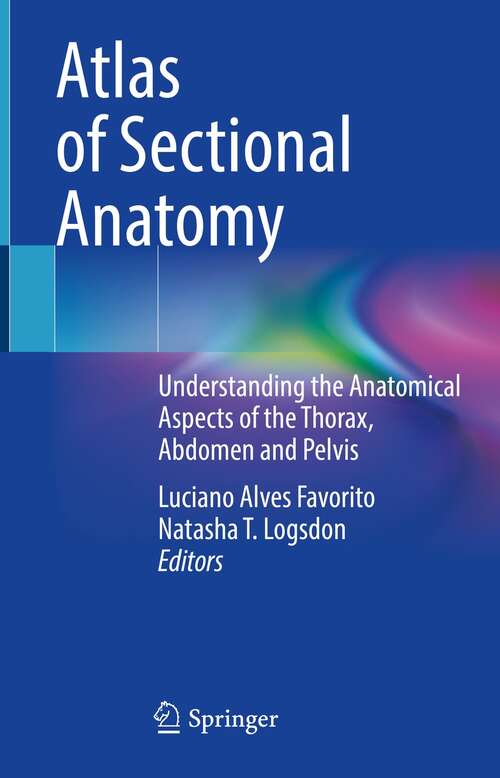 Book cover of Atlas of Sectional Anatomy: Understanding the Anatomical Aspects of the Thorax, Abdomen and Pelvis (1st ed. 2022)