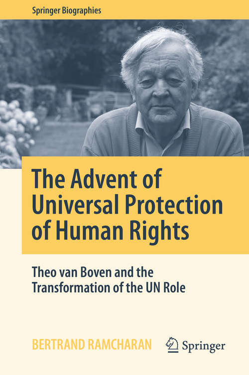 Book cover of The Advent of Universal Protection of Human Rights: Theo van Boven and the Transformation of the UN Role (1st ed. 2018) (Springer Biographies)