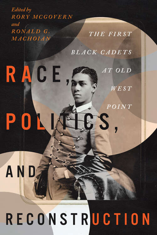 Book cover of Race, Politics, and Reconstruction: The First Black Cadets at Old West Point (The Black Soldier in War and Society)