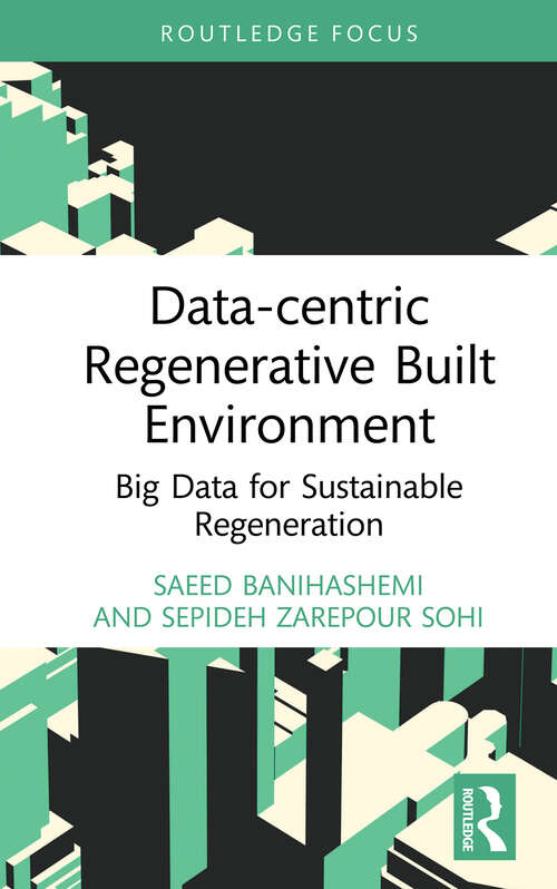 Book cover of Data-centric Regenerative Built Environment: Big Data for Sustainable Regeneration (Routledge Research in Sustainable Planning and Development in Asia)