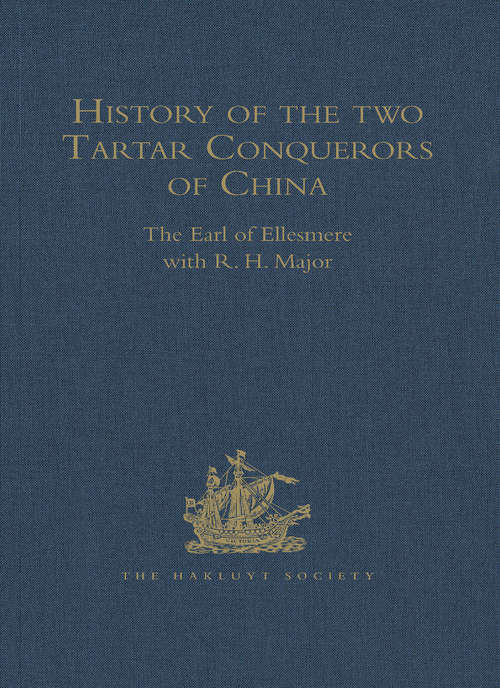 Book cover of History of the two Tartar Conquerors of China, including the two Journeys into Tartary of Father Ferdinand Verbiest in the Suite of the Emperor Kang-hi: From the French of Père Pierre Joseph d'Orléans, of the Company of Jesus. To which is added Father Pereira's Journey into Tartary in the Suite of the same Emperor, From the Dutch of Nicholaas Witsen (Hakluyt Society, First Series)