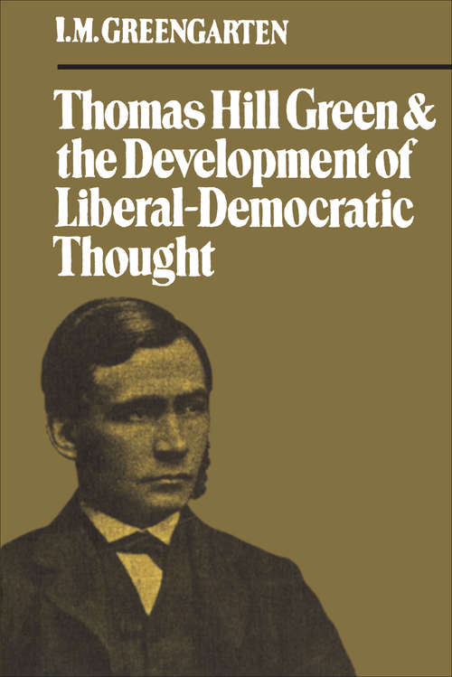 Book cover of Thomas Hill Green and the Development of Liberal-Democratic Thought