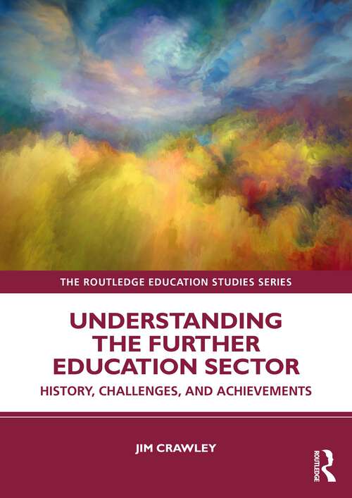 Book cover of Understanding the Further Education Sector: History, Challenges, and Achievements (The Routledge Education Studies Series)