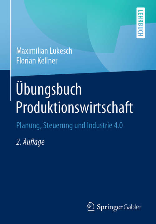 Book cover of Übungsbuch Produktionswirtschaft: Planung, Steuerung und Industrie 4.0 (2. Aufl. 2020)