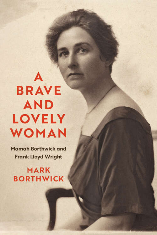 Book cover of A Brave and Lovely Woman: Mamah Borthwick and Frank Lloyd Wright