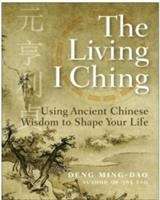 Book cover of The Living I Ching: Using Ancient Chinese Wisdom to Shape Your Life