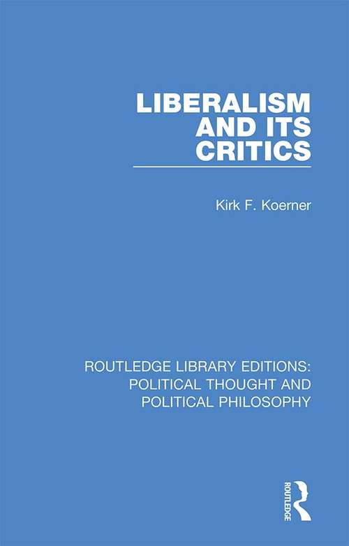 Book cover of Liberalism and its Critics (Routledge Library Editions: Political Thought and Political Philosophy #33)