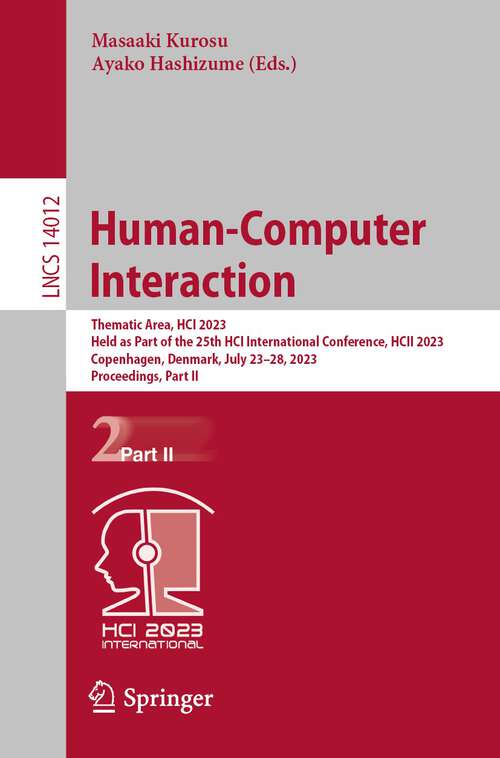 Book cover of Human-Computer Interaction: Thematic Area, HCI 2023, Held as Part of the 25th HCI International Conference, HCII 2023, Copenhagen, Denmark, July 23–28, 2023, Proceedings, Part II (1st ed. 2023) (Lecture Notes in Computer Science #14012)