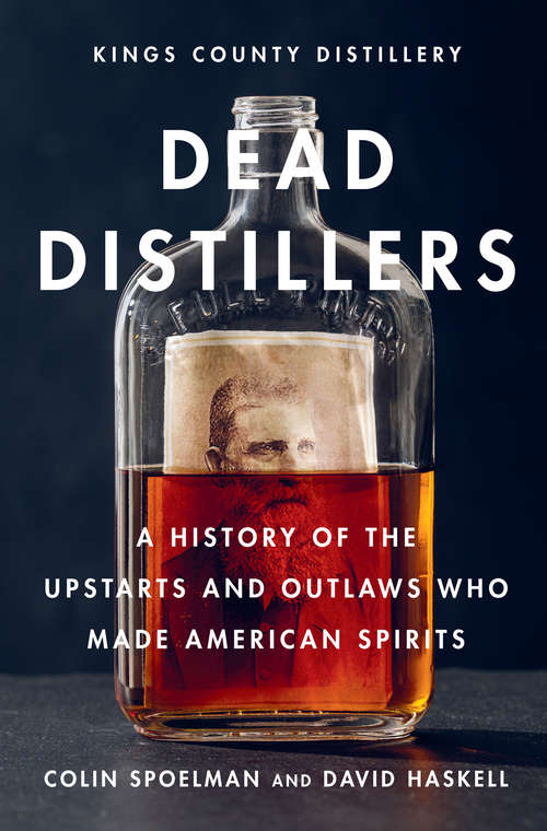 Book cover of Dead Distillers: A History of the Upstarts and Outlaws Who Made American Spirits