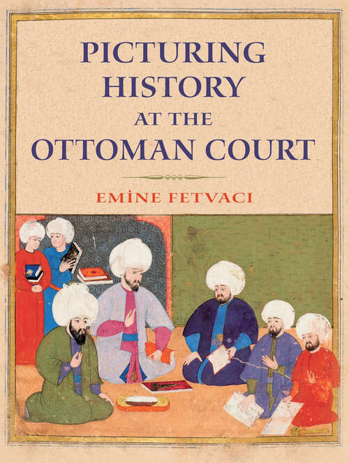 Book cover of Picturing History at the Ottoman Court