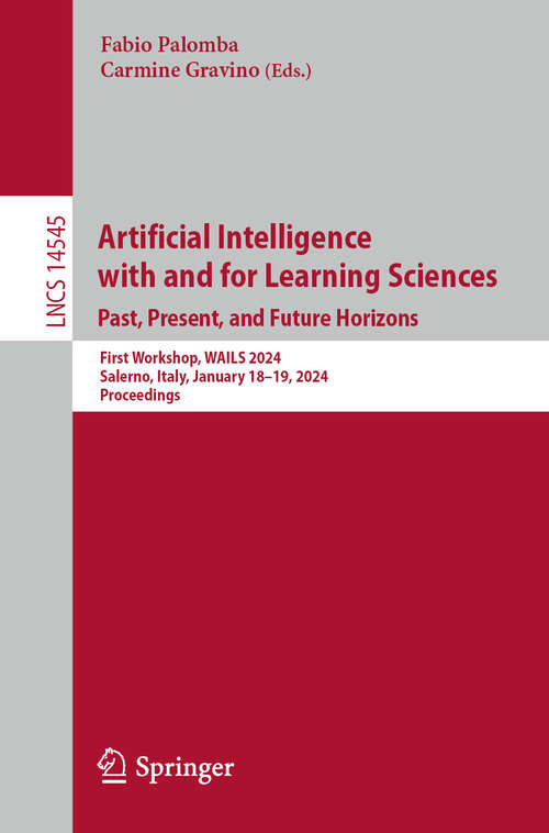 Book cover of Artificial Intelligence with and for Learning Sciences. Past, Present, and Future Horizons: First Workshop, WAILS 2024, Salerno, Italy, January 18-19, 2024, Proceedings (2024) (Lecture Notes in Computer Science #14545)