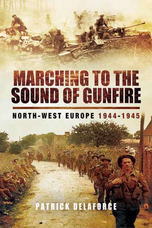 Book cover of Marching to the Sound of Gunfire: North-West Europe, 1944–1945