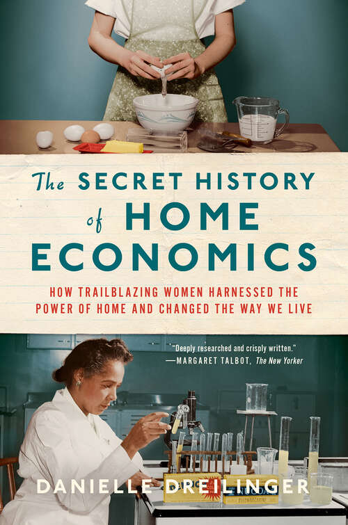 Book cover of The Secret History of Home Economics: How Trailblazing Women Harnessed The Power Of Home And Changed The Way We Live