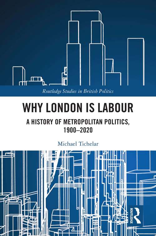 Book cover of Why London is Labour: A History of Metropolitan Politics, 1900-2020