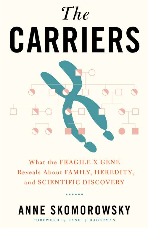 Book cover of The Carriers: What the Fragile X Gene Reveals About Family, Heredity, and Scientific Discovery
