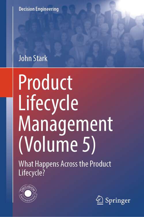 Book cover of Product Lifecycle Management: What Happens Across the Product Lifecycle? (1st ed. 2024) (Decision Engineering)