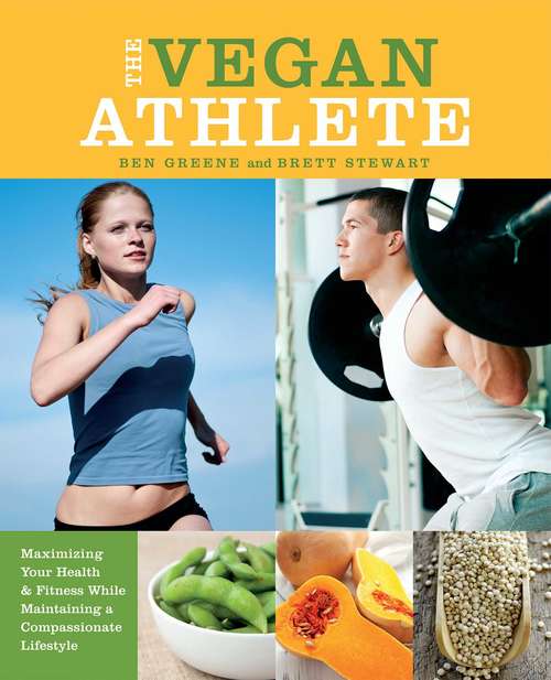 Book cover of The Vegan Athlete: Maximizing Your Health and Fitness While Maintaining a Compassionate Lifestyle