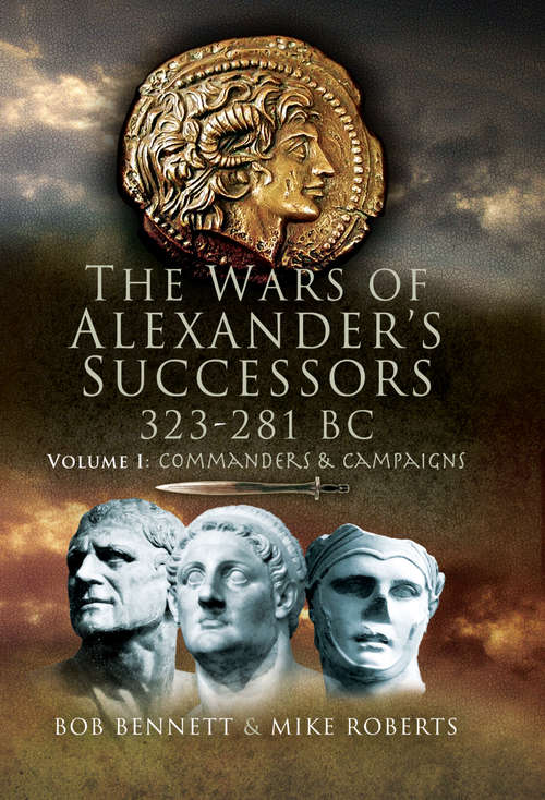 Book cover of The Wars of Alexander's Successors, 323–281 BC: Commanders And Campaigns (Commanders and Campaigns #1)