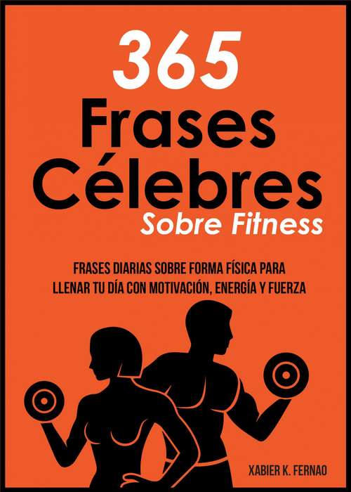 Book cover of 365 Frases célebres sobre fitness: Frases diarias sobre forma física para llenar tu día con motivación, energía y fuerza