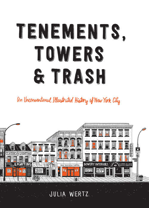 Book cover of Tenements, Towers & Trash: An Unconventional Illustrated History of New York City