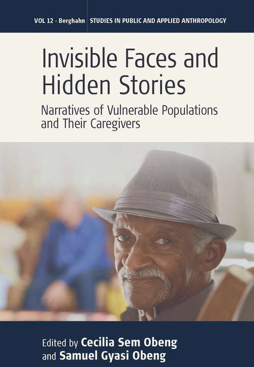 Book cover of Invisible Faces and Hidden Stories: Narratives of Vulnerable Populations and Their Caregivers (Studies in Public and Applied Anthropology #12)