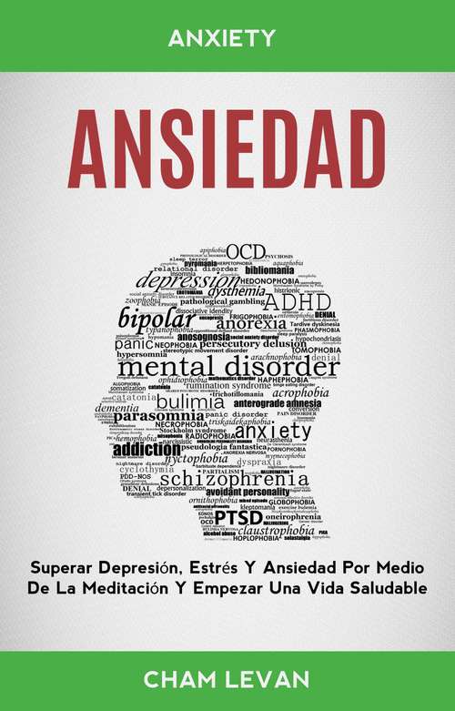 Book cover of Ansiedad: Superar Depresión, Estrés Y Ansiedad Por Medio De La Meditación Y Empezar Una Vida Saludable (Anxiety)