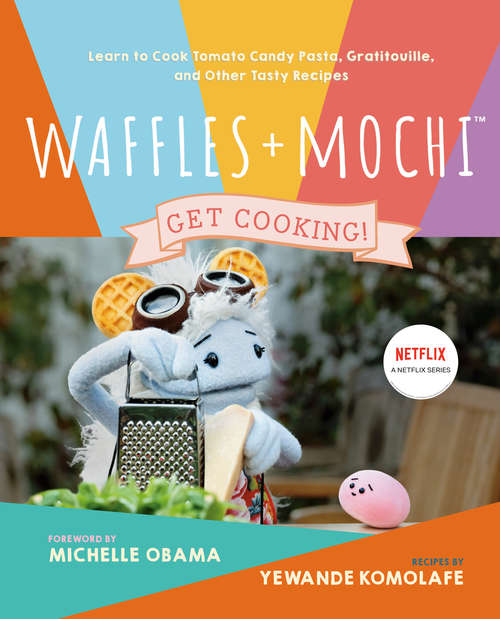 Book cover of Waffles + Mochi: Learn to Cook Tomato Candy Pasta, Gratitouille, and Other Tasty Recipes: A Kids Cookbook