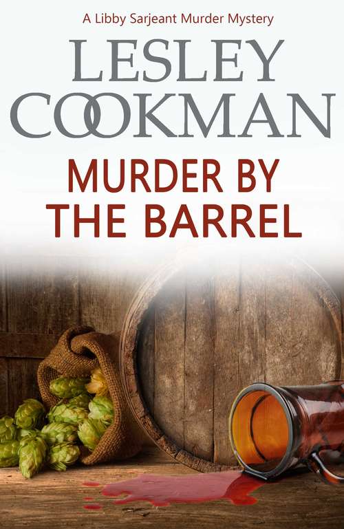 Book cover of Murder by the Barrel: A Libby Sarjeant Murder Mystery Book 18