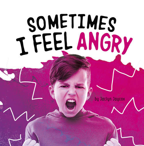 Book cover of Sometimes I Feel Angry (Name Your Emotions)