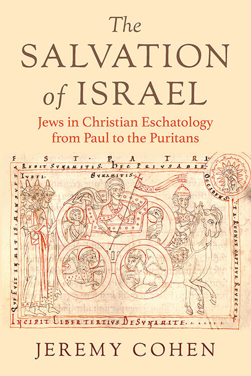 Book cover of The Salvation of Israel: Jews in Christian Eschatology from Paul to the Puritans (Medieval Societies, Religions, and Cultures)