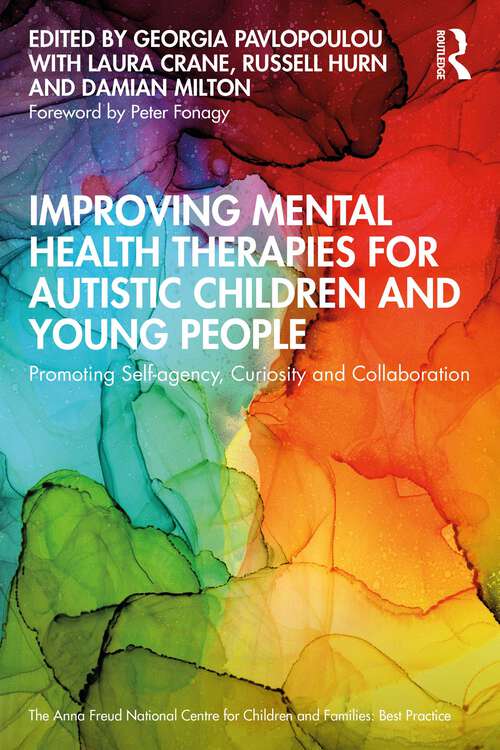 Book cover of Improving Mental Health Therapies for Autistic Children and Young People: Promoting Self-agency, Curiosity and Collaboration (Anna Freud)