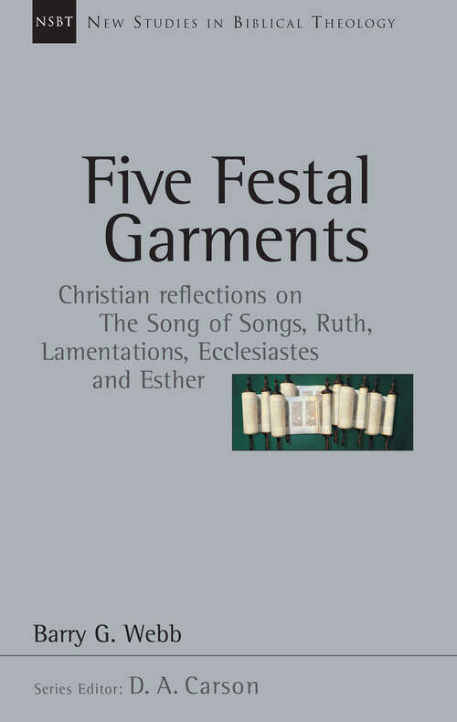 Book cover of Five Festal Garment: Christian Reflections on the Song of Songs, Ruth, Lamentations, Ecclesiastes and Esther (New Studies in Biblical Theology: No. 10)
