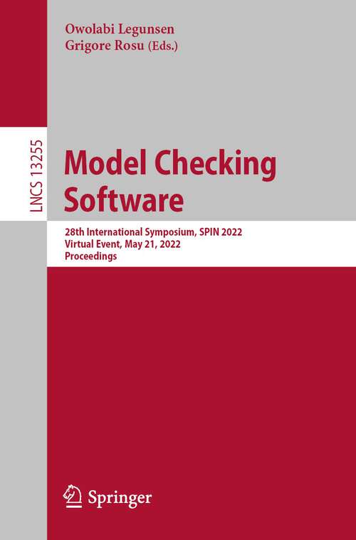 Book cover of Model Checking Software: 28th International Symposium, SPIN 2022, Virtual Event, May 21, 2022, Proceedings (1st ed. 2022) (Lecture Notes in Computer Science #13255)