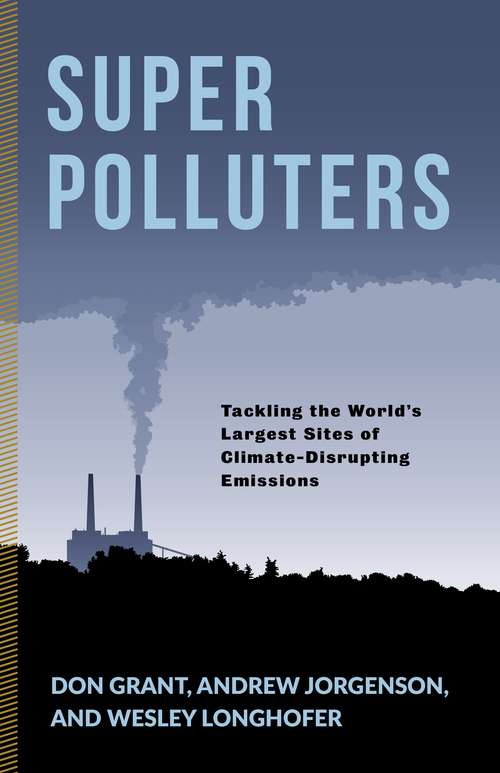 Book cover of Super Polluters: Tackling the World’s Largest Sites of Climate-Disrupting Emissions (Society and the Environment)