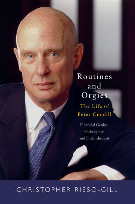 Book cover of Routines and Orgies: The Life of Peter Cundill, Financial Genius, Philosopher, and Philanthropist