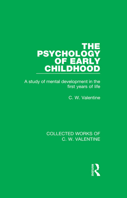 Book cover of The Psychology of Early Childhood: A Study of Mental Development in the First Years of Life (Collected Works of C.W. Valentine)
