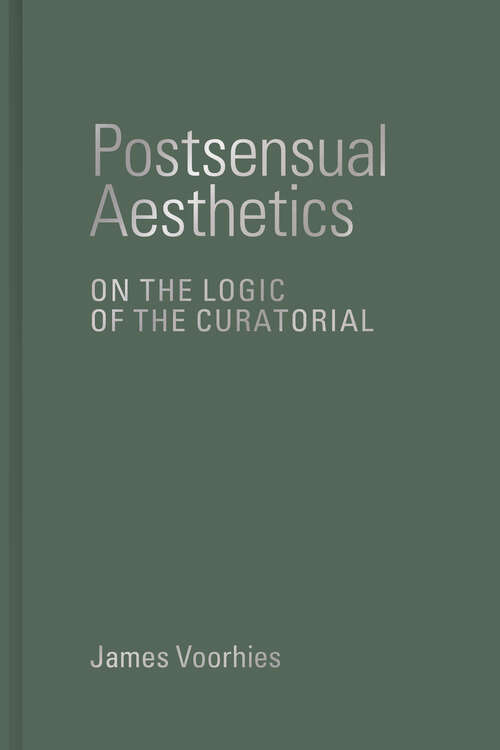 Book cover of Postsensual Aesthetics: On the Logic of the Curatorial