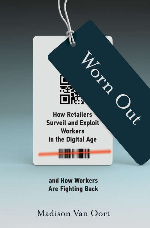 Book cover of Worn Out: How Retailers Surveil and Exploit Workers in the Digital Age and How Workers Are  Fighting Back (Labor and Technology)