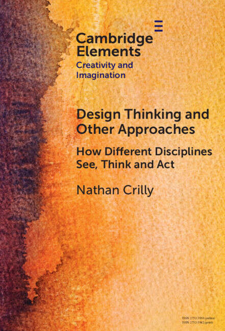 Book cover of Design Thinking and Other Approaches: How Different Disciplines See, Think and Act (Elements in Creativity and Imagination)