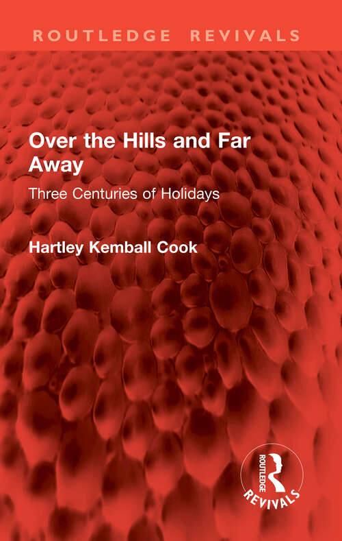 Book cover of Over the Hills and Far Away: Three Centuries of Holidays (Routledge Revivals)