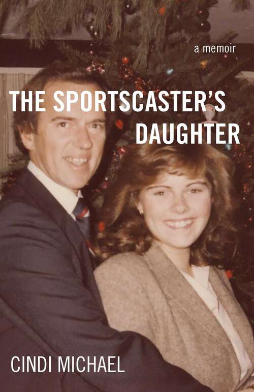 Book cover of The Sportscaster's Daughter: A Memoir