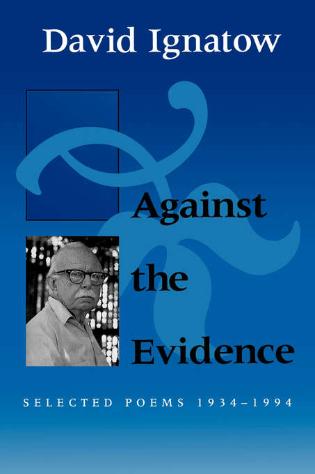 Book cover of Against the Evidence: Selected Poems, 1934&#8211;1994 (Wesleyan Poetry Series)