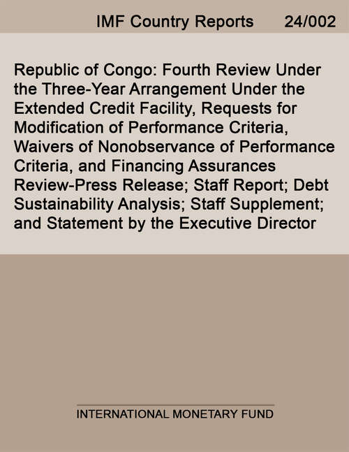 Book cover of Republic of Congo: Fourth Review Under The Three-year Arrangement Under The Extended Credit Facility, Requests For Modification Of Performance Criteria, Waivers Of Nonobservance Of Performance Criteria, And Financing Assurances Review-press Release; Staff Report; Debt Sustainability Analysis; Staff Supplement; And Statement By The Executive Director (Imf Staff Country Reports)